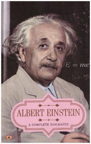 Albert Einstein A Complete Biography