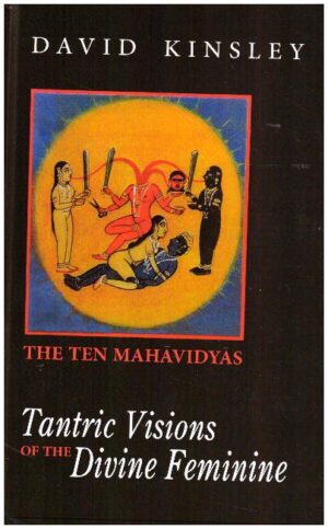Tantric Visions of the Divine Feminine The Ten Mahavidyas