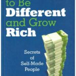 Dare to beDifferent and Grow Rich