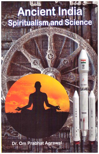 ANCIENT INDIA SPIRITUALISM AND SCIENCE
