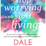 HOW TO STOP WORRYING AND START LIVING