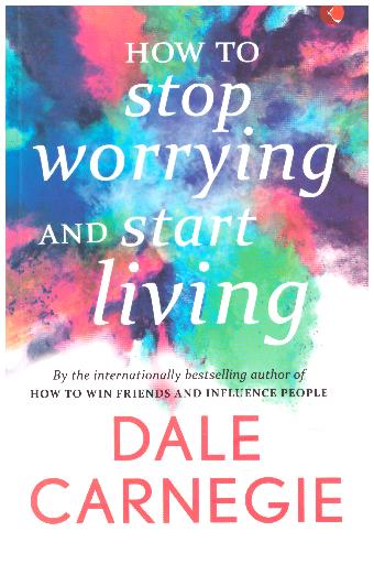 HOW TO STOP WORRYING AND START LIVING