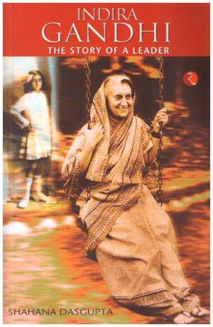 INDIRA GANDHI : THE STORY OF A LEADER (PB)