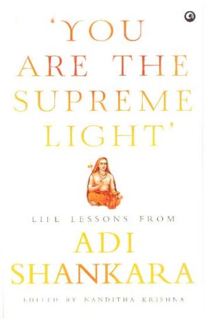 YOU ARE THE SUPEREME LIGHT LIFE LESSONS FROM ADI SHANKARA