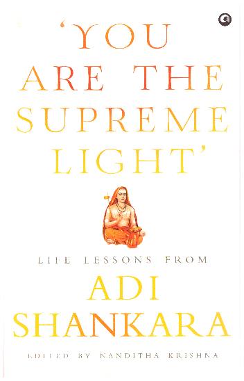 YOU ARE THE SUPEREME LIGHT LIFE LESSONS FROM ADI SHANKARA