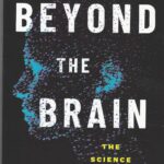 BEYOND THE BRAIN