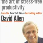 GETTING THINGS DONE THE ART OF STRESS-FREE PRODUCTIVITY