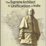 SARDAR PATEL THE SUPREME ARCHITECT IN UNIFICATION OF INDIA VOL-1