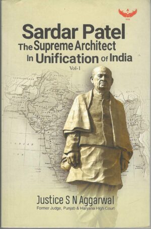 SARDAR PATEL THE SUPREME ARCHITECT IN UNIFICATION OF INDIA VOL-1