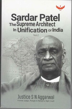 SARDAR PATEL THE SUPREME ARCHITECT IN UNIFICATION OF INDIA VOL-2