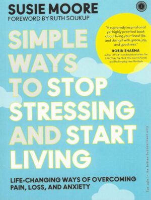 SIMPLE WAYS TO STOP STRESSING AND START LIVING