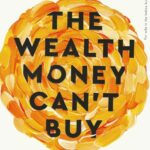 THE WEALTH MONEY CAN'T BUY