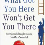 WHAT GOT YOU HERE WON'T GET YOU THERE