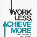 WORK LESS,ACHIEVE MORE