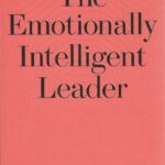 THE EMOTIONALLY INTELLIGENT LEADER